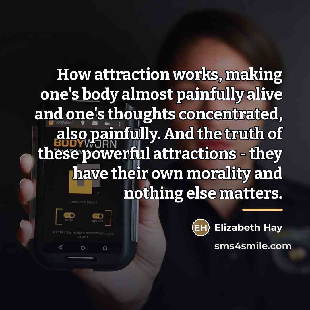 “How attraction works, making one's body almost painfully alive and…” quote by Elizabeth Hay