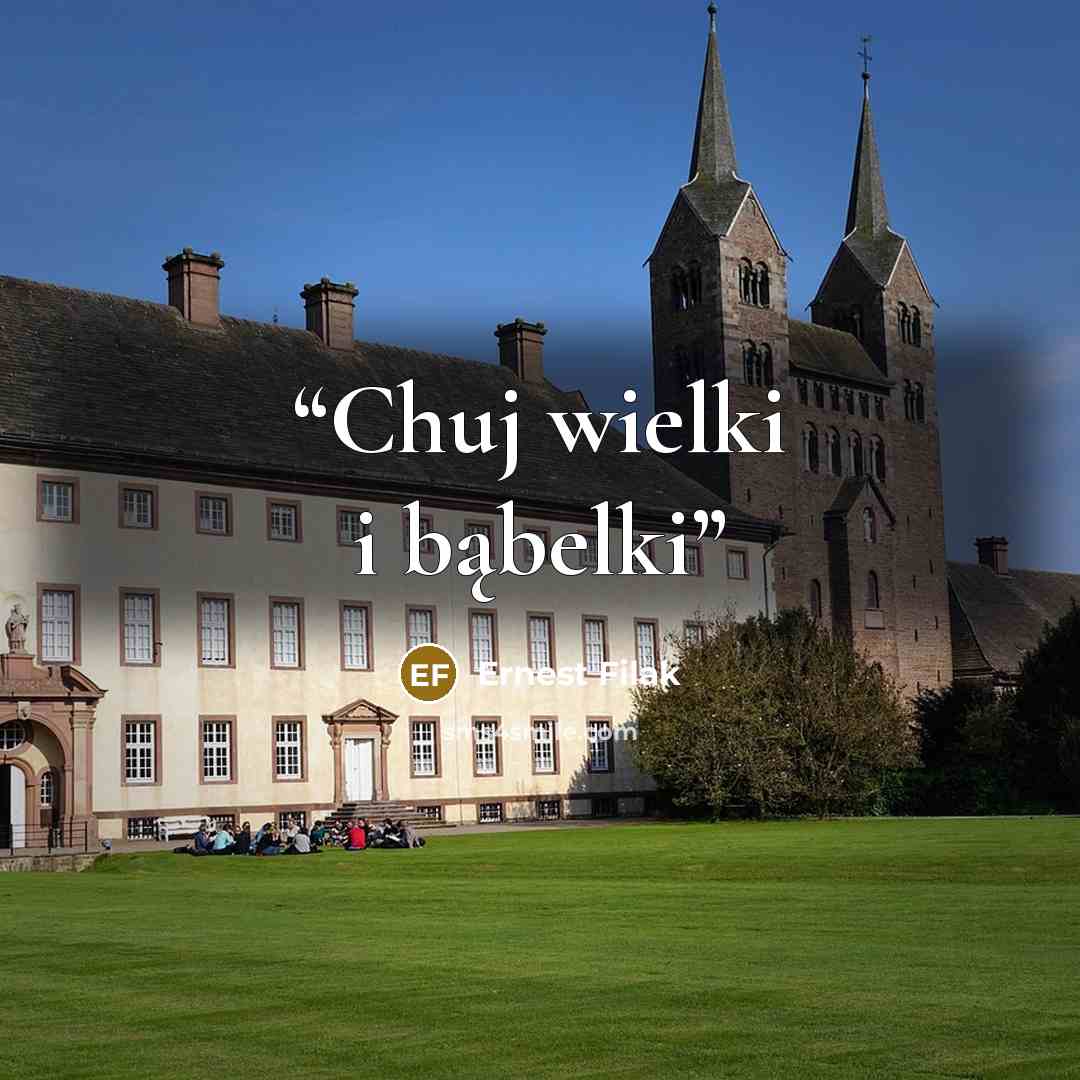 “Chuj wielki i bąbelki” quote by Ernest Filak