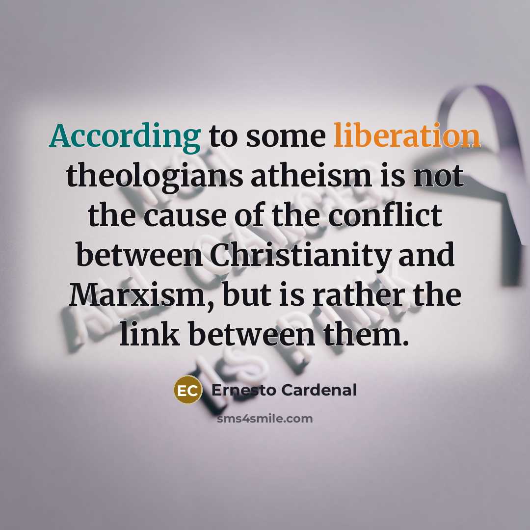 “According to some liberation theologians atheism is not the cause…” quote by Ernesto Cardenal
