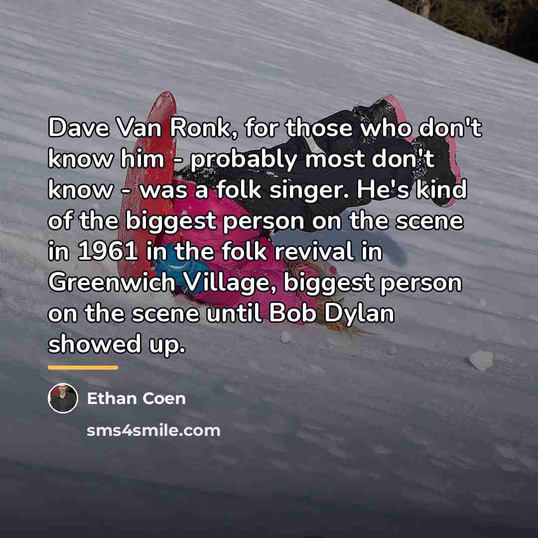 “Dave Van Ronk, for those who don't know him -…” quote by Ethan Coen