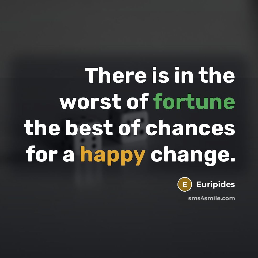 “There is in the worst of fortune the best of…” quote by Euripides