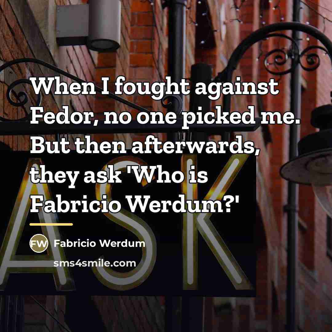 “When I fought against Fedor, no one picked me. But…” quote by Fabricio Werdum