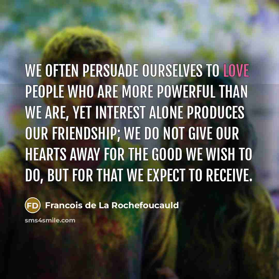 “We often persuade ourselves to love people who are more…” quote by Francois de La Rochefoucauld