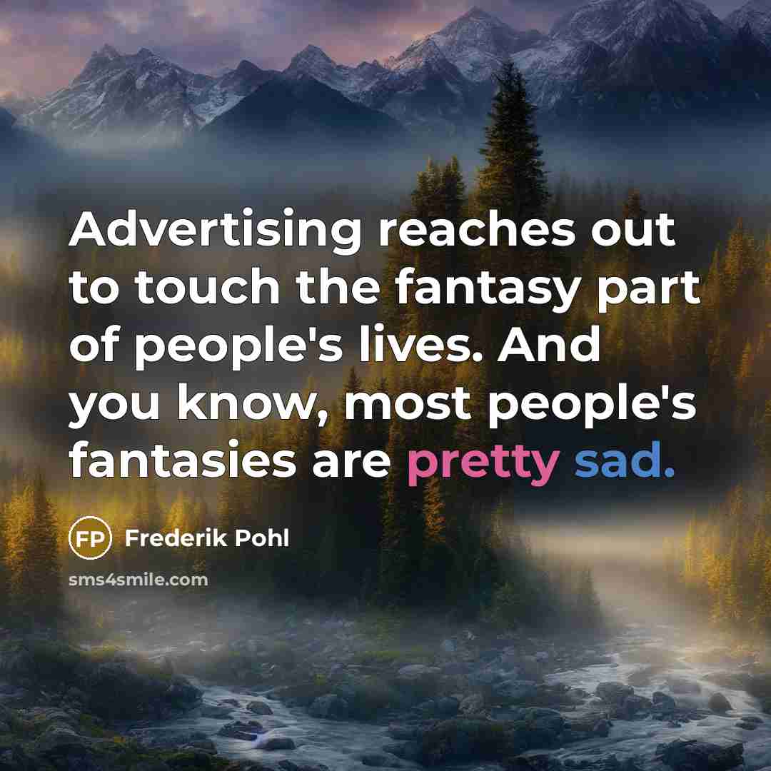 “Advertising reaches out to touch the fantasy part of people's…” quote by Frederik Pohl