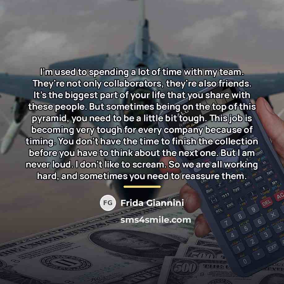 “I'm used to spending a lot of time with my…” quote by Frida Giannini
