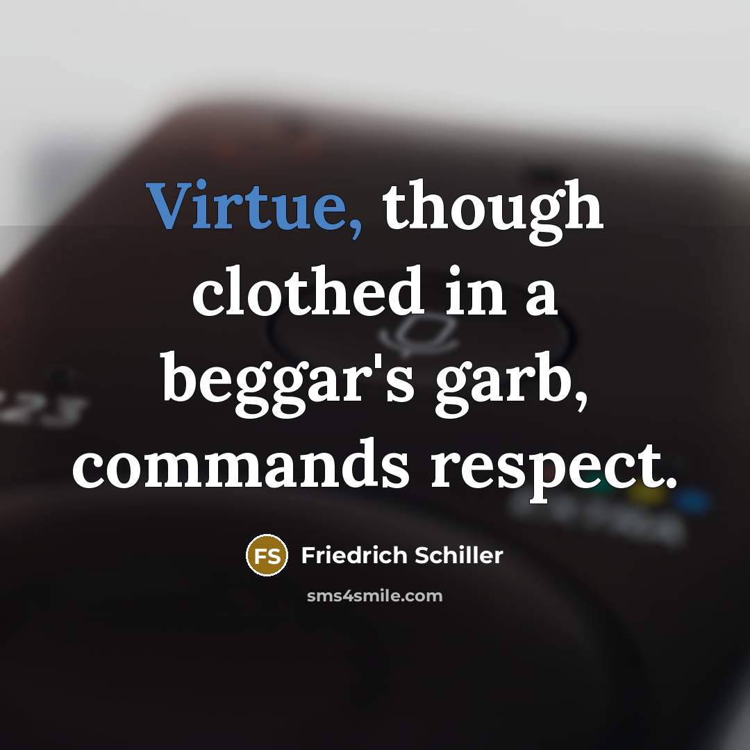 “Virtue, though clothed in a beggar's garb, commands respect.…” quote by Friedrich Schiller