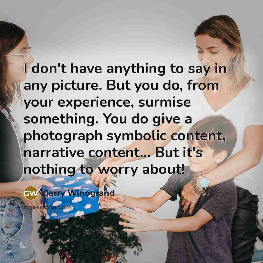 “I don't have anything to say in any picture. But…” quote by Garry Winogrand