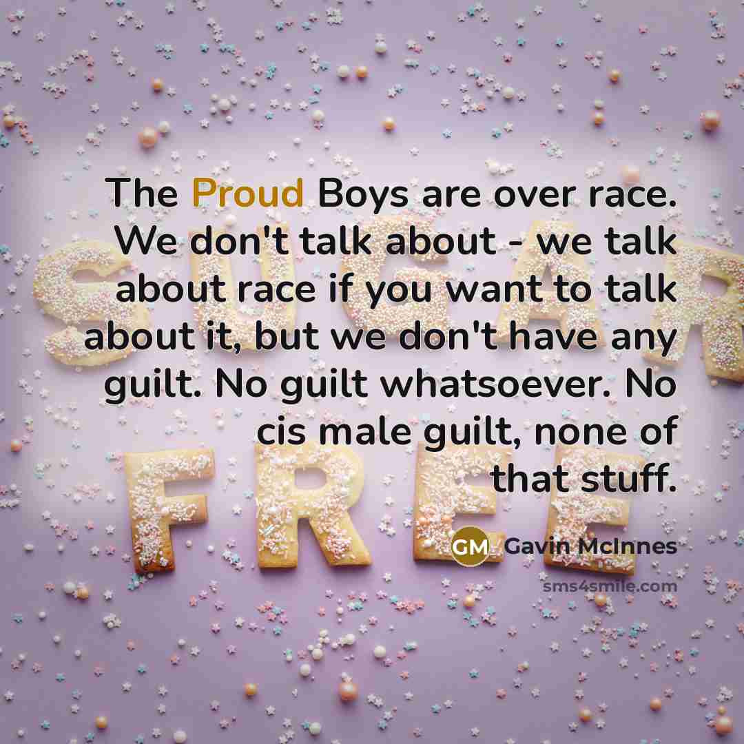 “The Proud Boys are over race. We don't talk about…” quote by Gavin McInnes