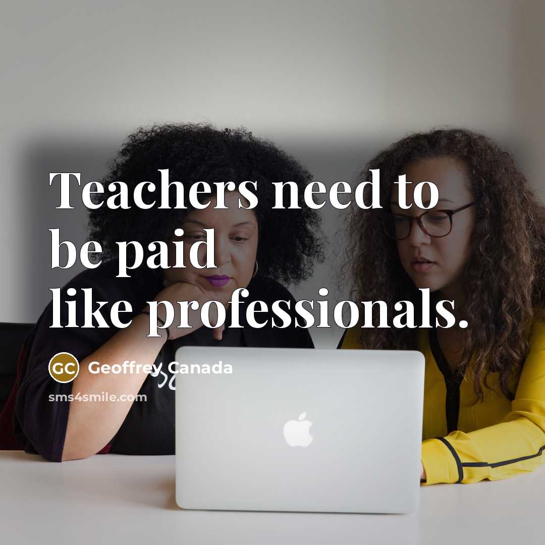 “Teachers need to be paid like professionals.…” quote by Geoffrey Canada