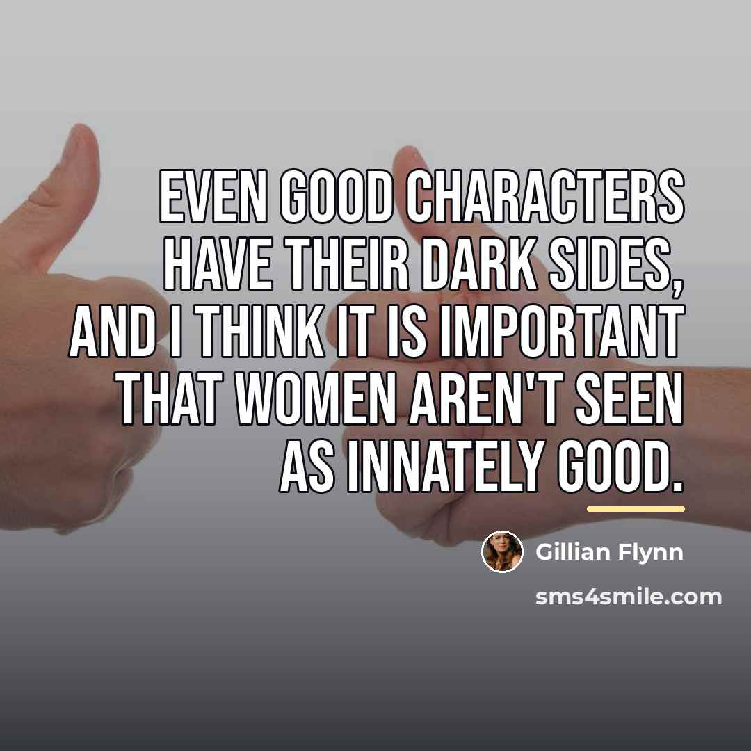 “Even good characters have their dark sides, and I think…” quote by Gillian Flynn
