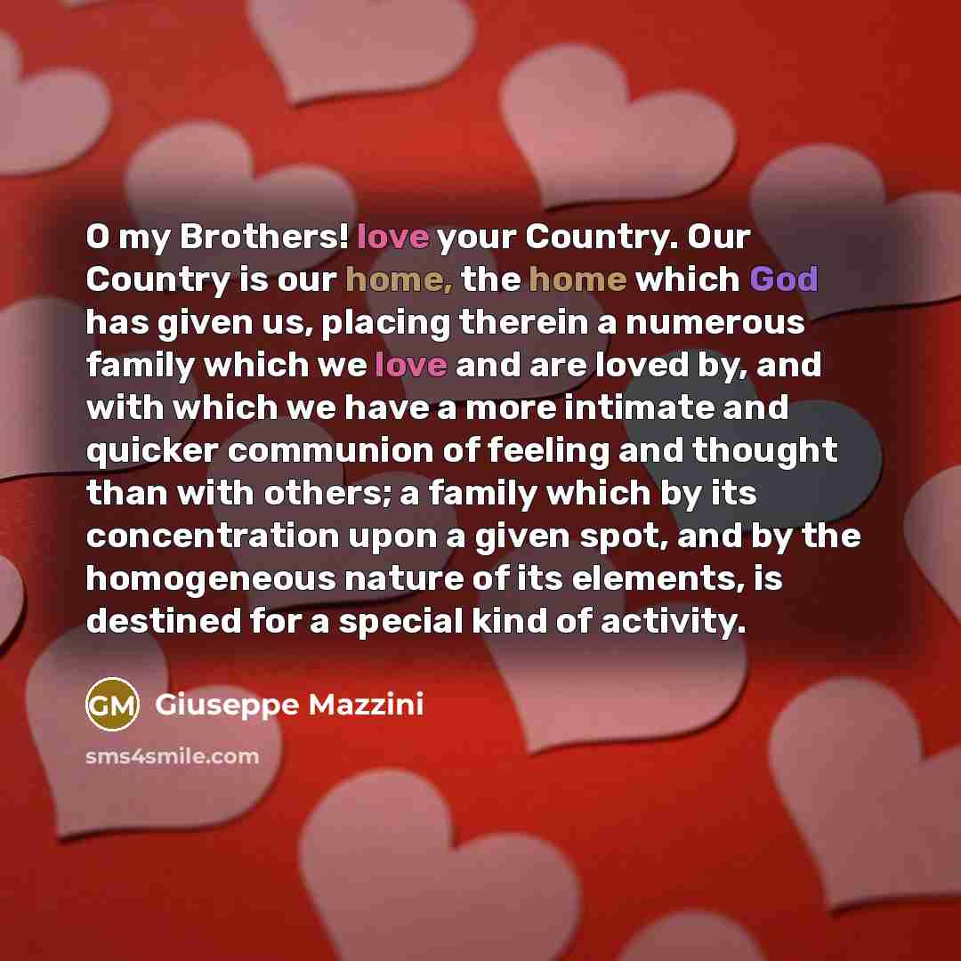 “O my Brothers! love your Country. Our Country is our…” quote by Giuseppe Mazzini