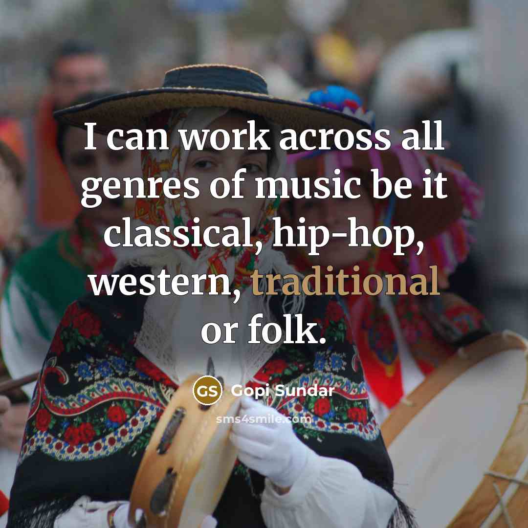 “I can work across all genres of music be it…” quote by Gopi Sundar