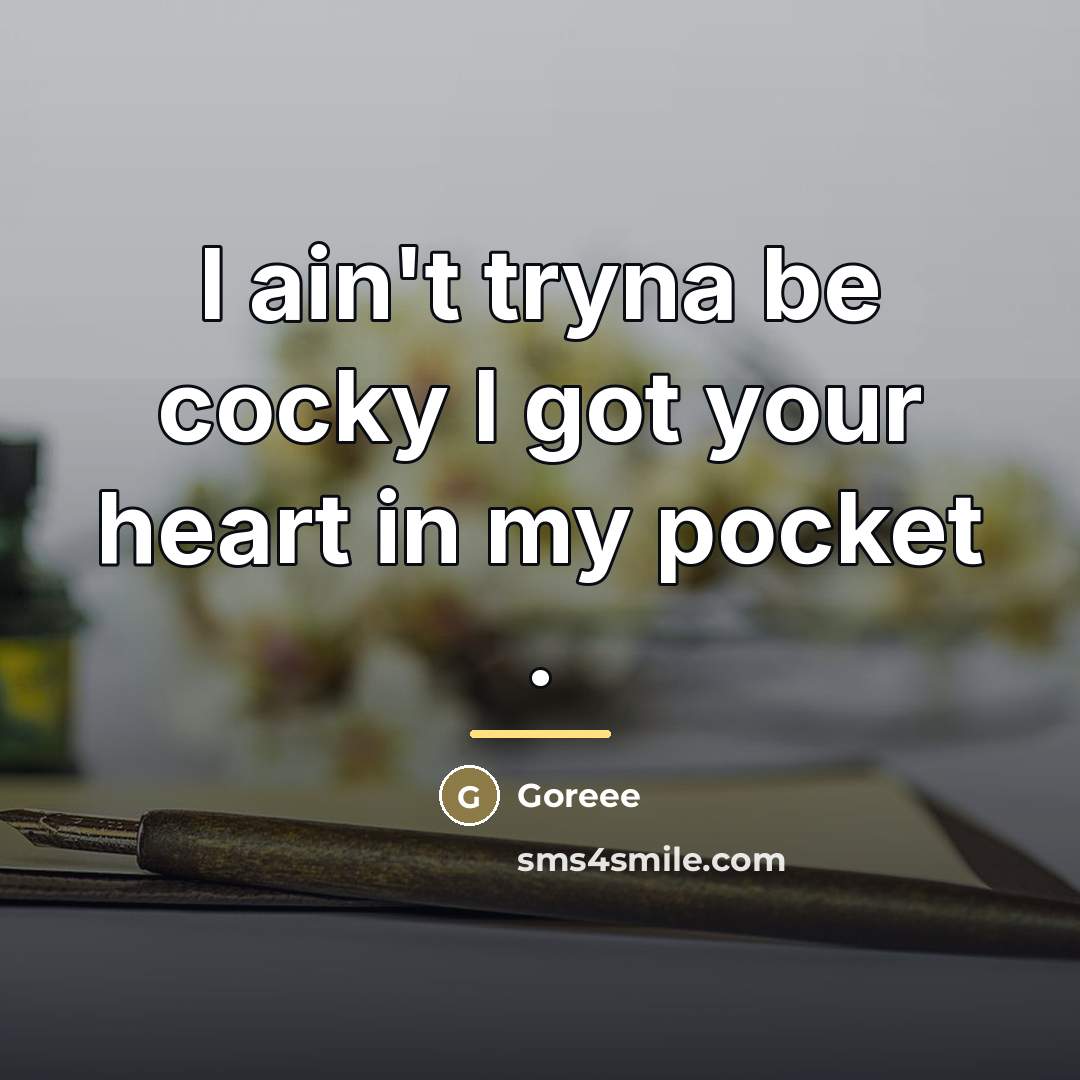 “I ain't tryna be cocky I got your heart in…” quote by Goreee