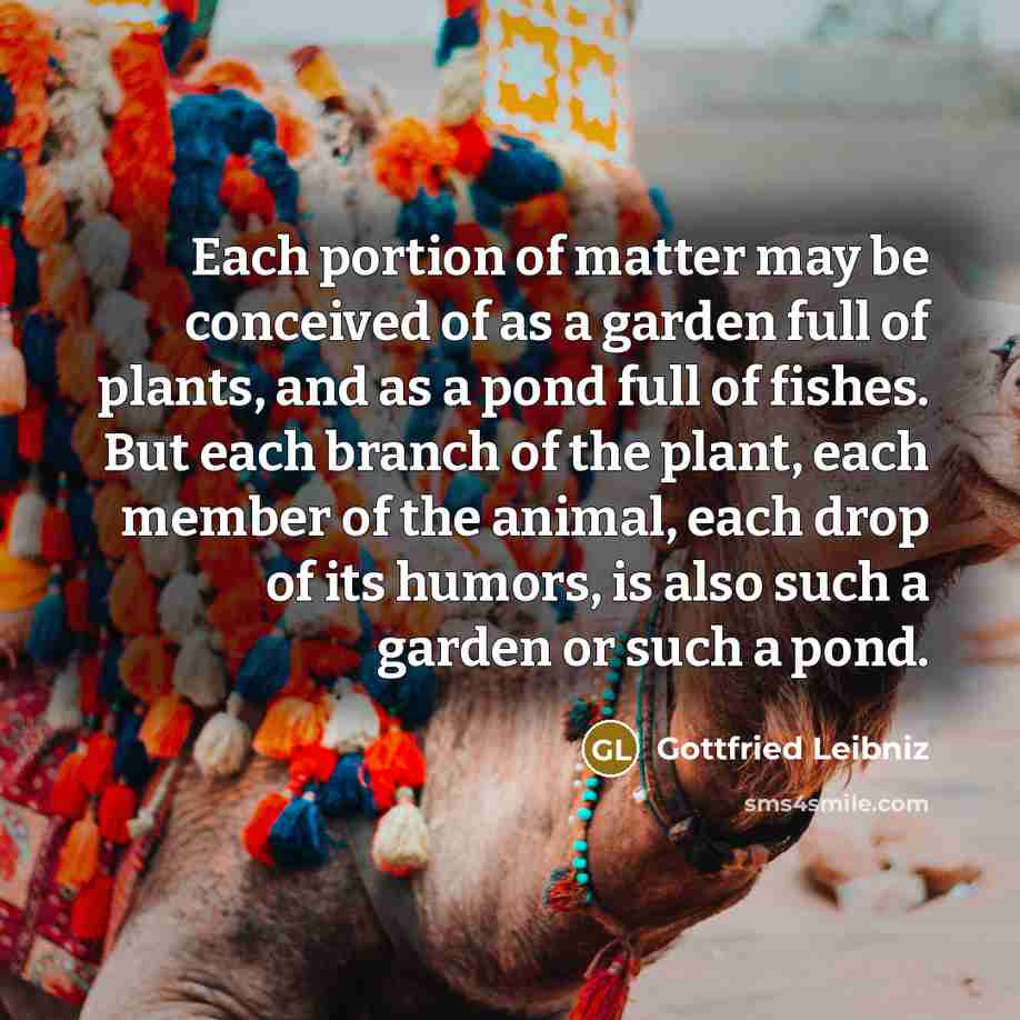 “Each portion of matter may be conceived of as a…” quote by Gottfried Leibniz
