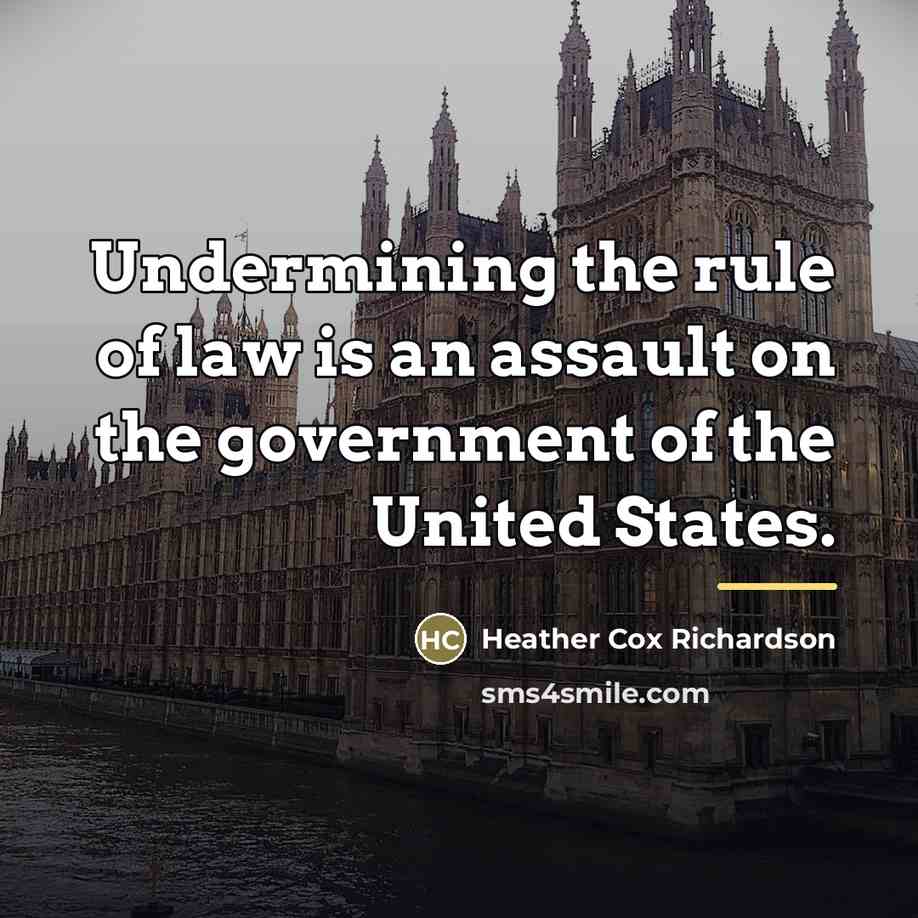 “Undermining the rule of law is an assault on the…” quote by Heather Cox Richardson