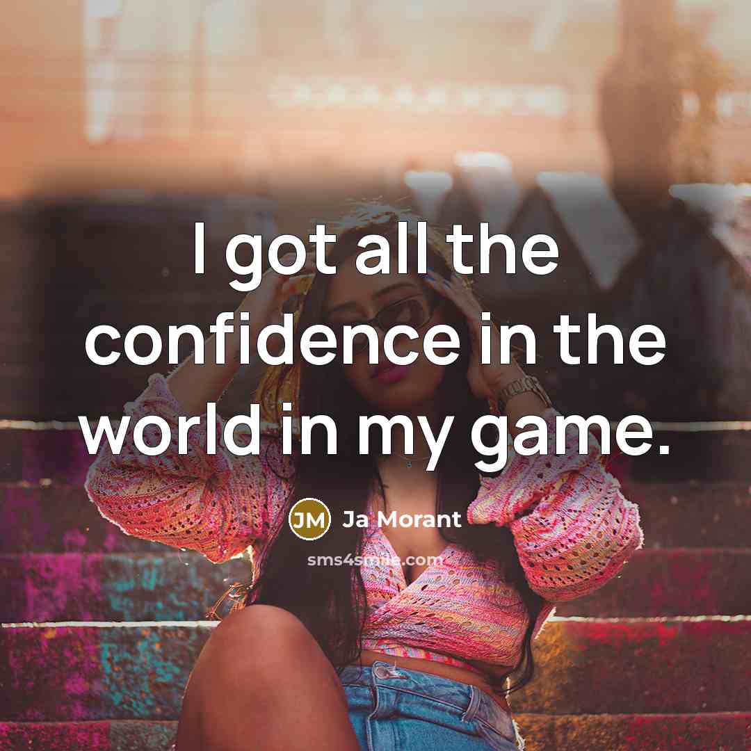 “I got all the confidence in the world in my…” quote by Ja Morant