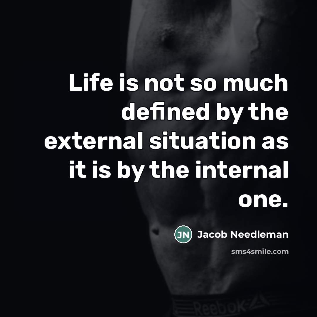 “Life is not so much defined by the external situation…” quote by Jacob Needleman