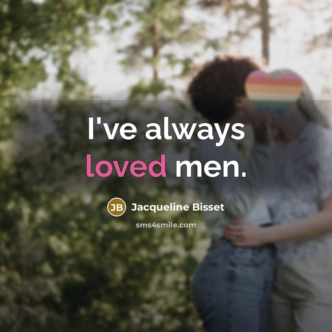 “I've always loved men.…” quote by Jacqueline Bisset