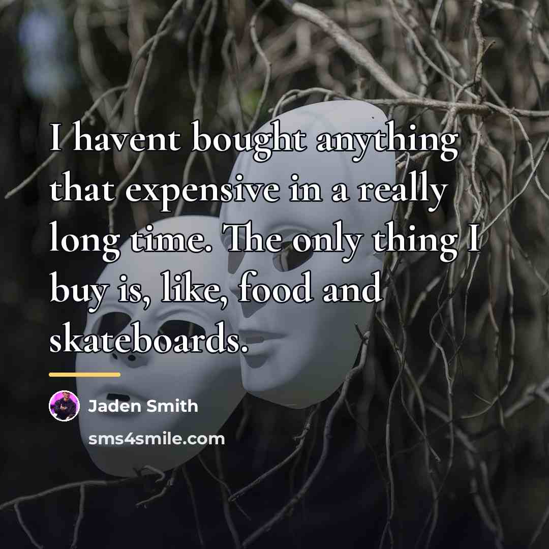 “I havent bought anything that expensive in a really long…” quote by Jaden Smith