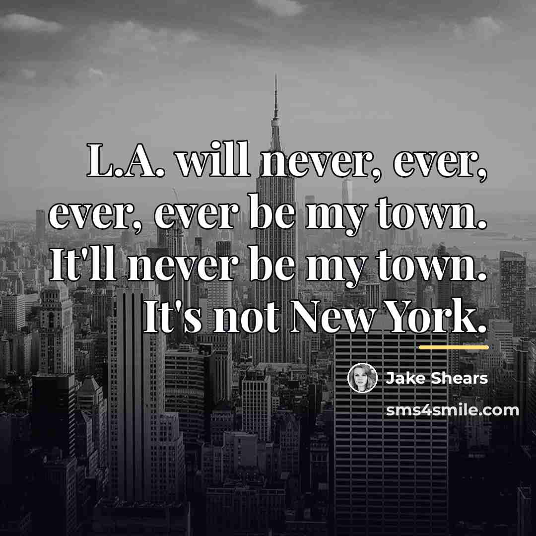 “L.A. will never, ever, ever, ever be my town. It'll…” quote by Jake Shears