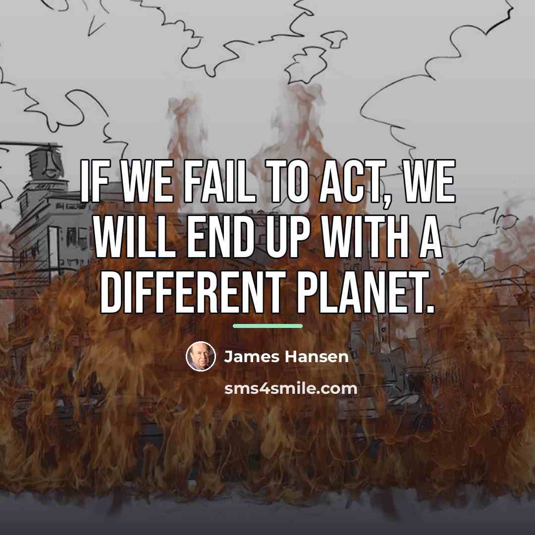 “If we fail to act, we will end up with…” quote by James Hansen