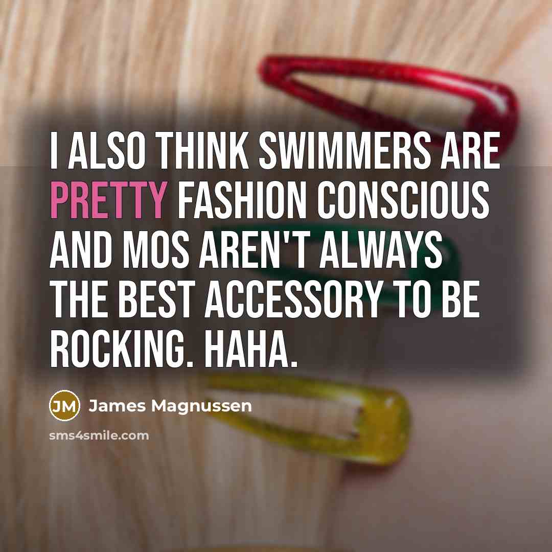 “I also think swimmers are pretty fashion conscious and mos…” quote by James Magnussen
