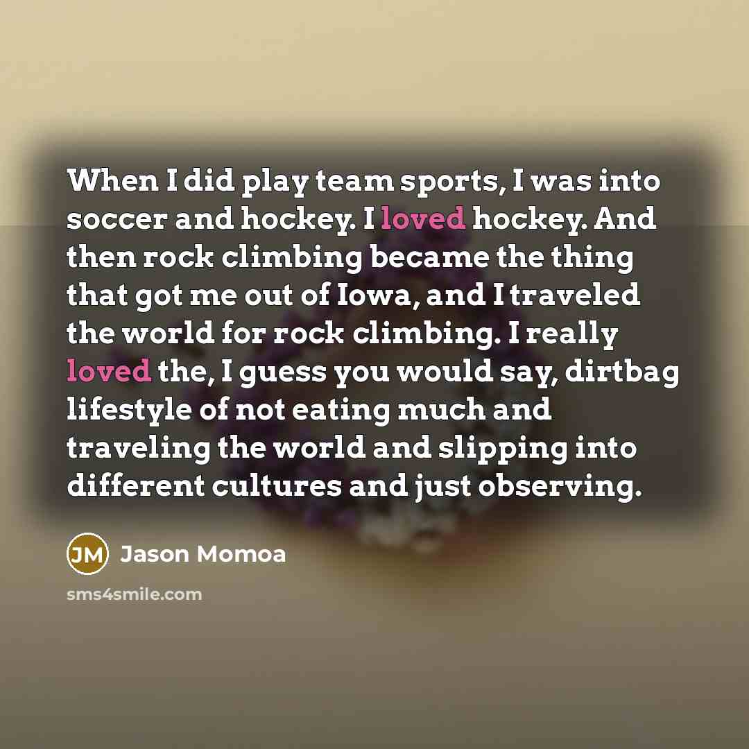 “When I did play team sports, I was into soccer…” quote by Jason Momoa
