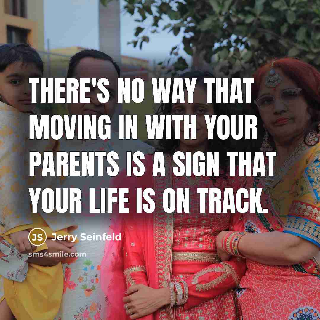 “There's no way that moving in with your parents is…” quote by Jerry Seinfeld