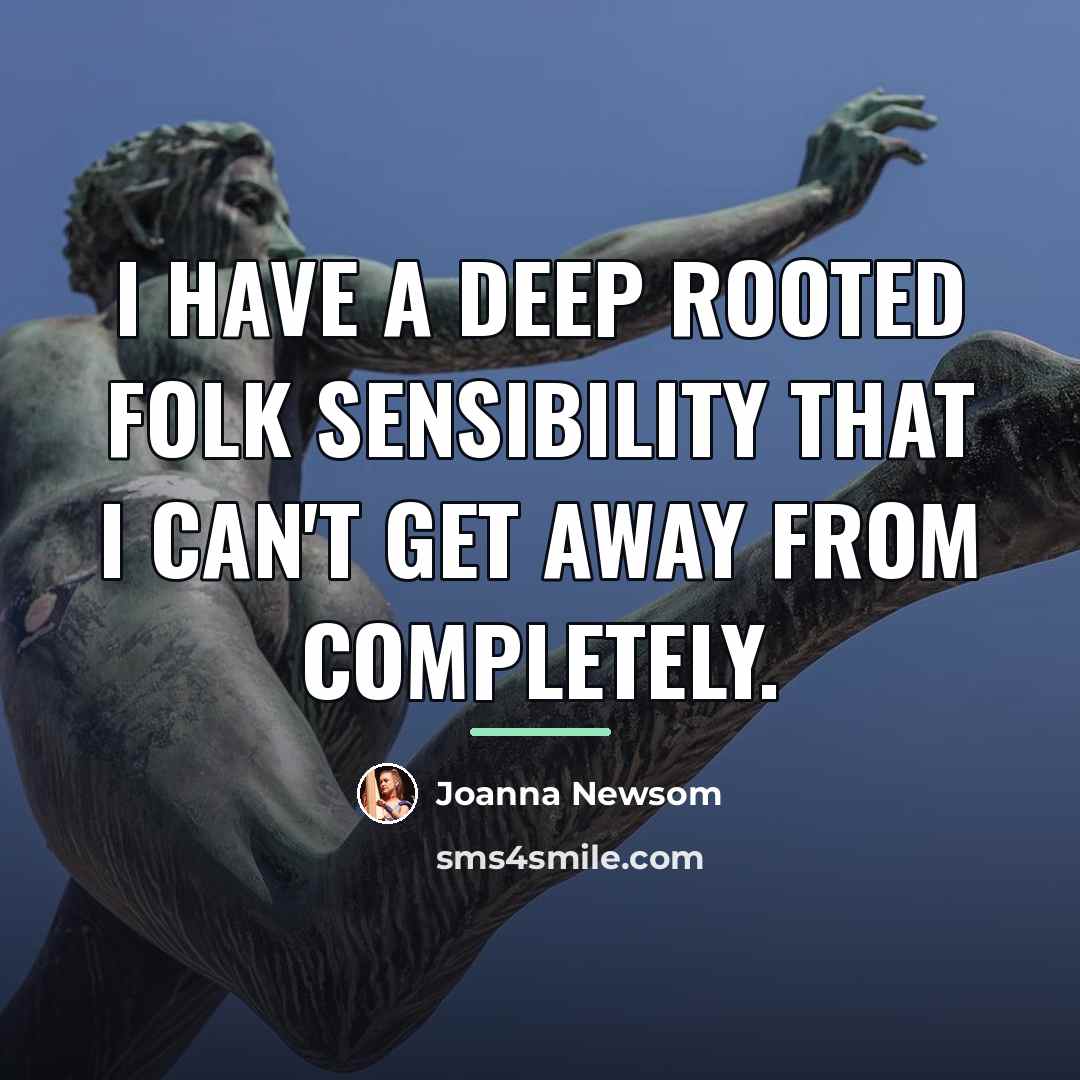 “I have a deep rooted folk sensibility that I can't…” quote by Joanna Newsom