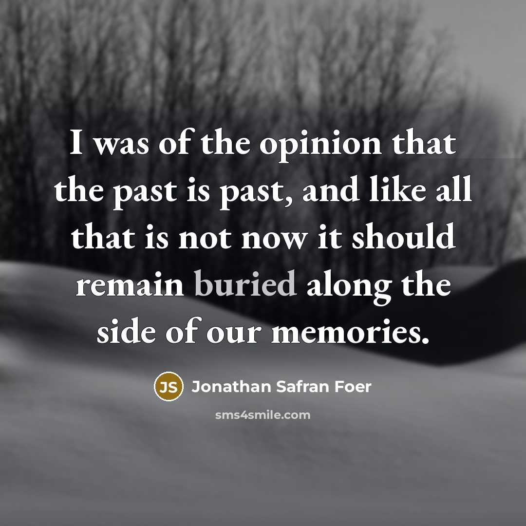 “I was of the opinion that the past is past,…” quote by Jonathan Safran Foer
