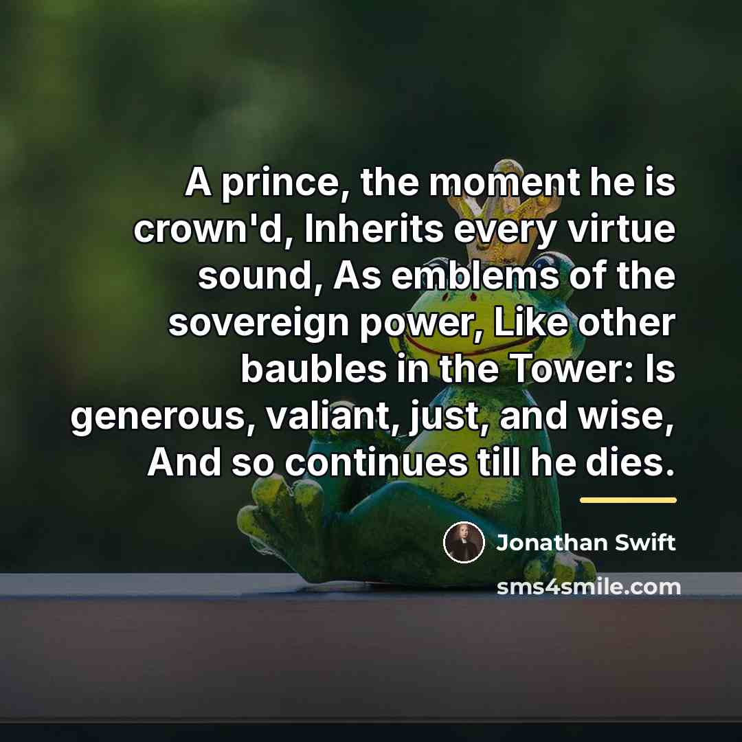 “A prince, the moment he is crown'd, Inherits every virtue…” quote by Jonathan Swift