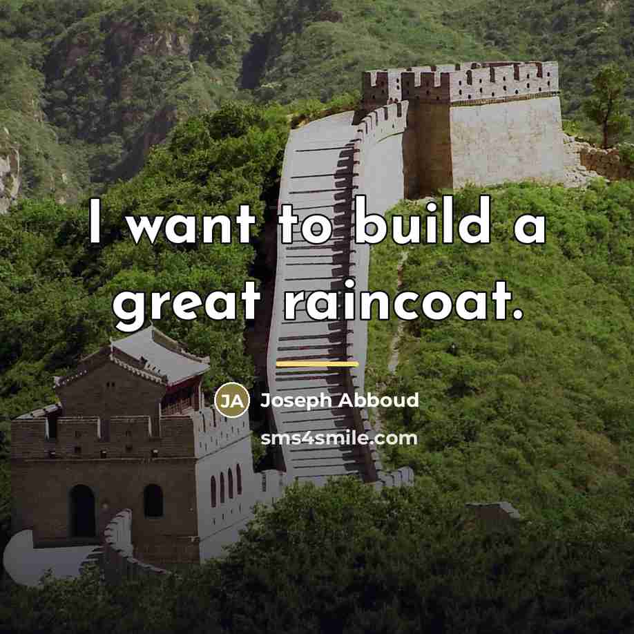 “I want to build a great raincoat.…” quote by Joseph Abboud