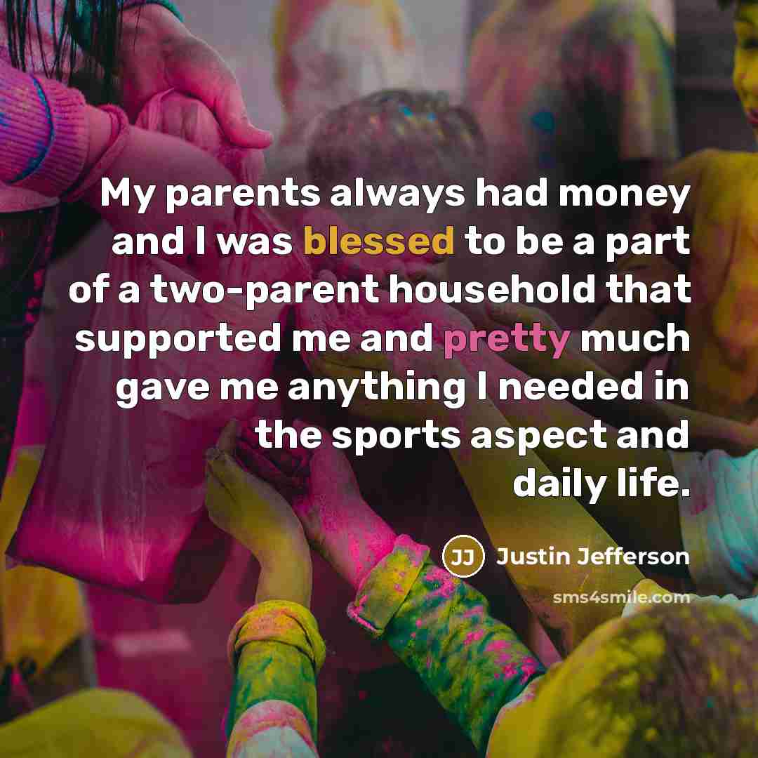 “My parents always had money and I was blessed to…” quote by Justin Jefferson