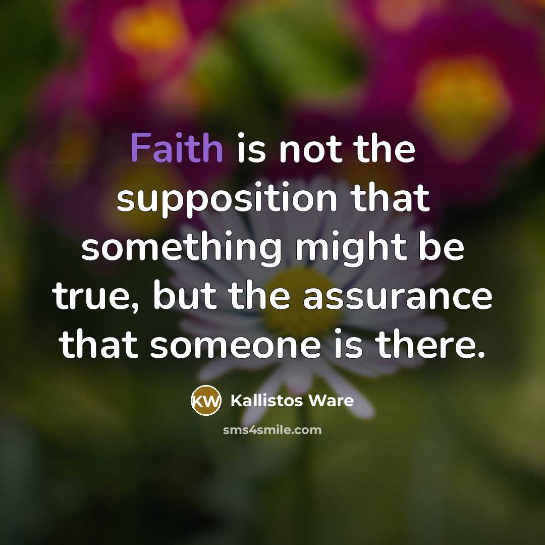 “Faith is not the supposition that something might be true,…” quote by Kallistos Ware