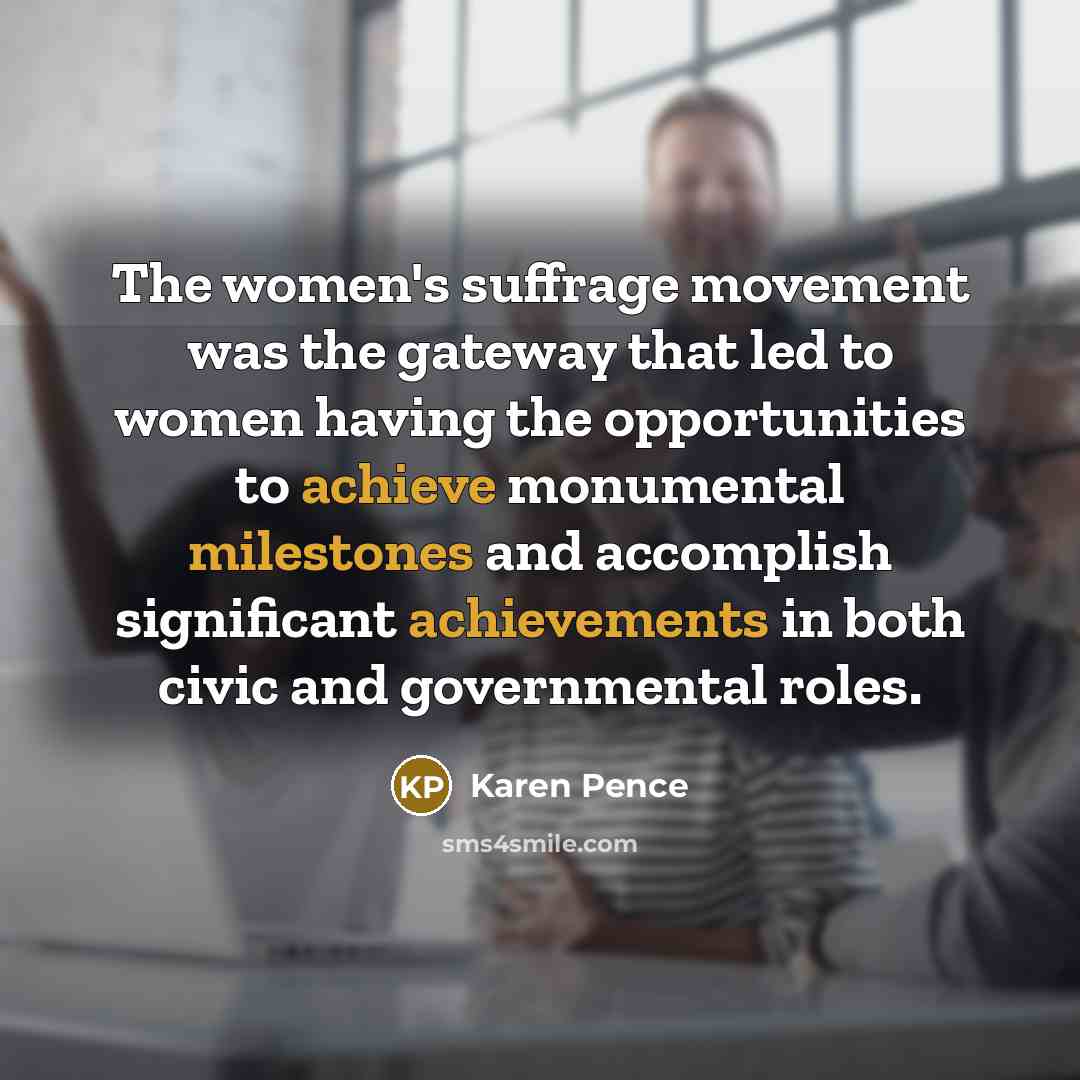 “The women's suffrage movement was the gateway that led to…” quote by Karen Pence