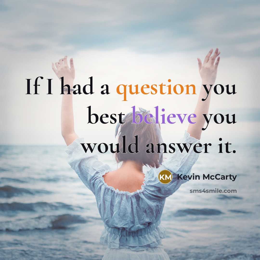 “If I had a question you best believe you would answer it.” quote by Kevin McCarty
