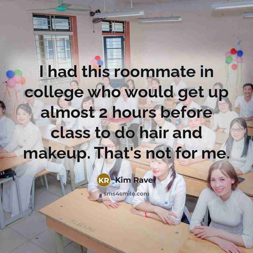 “I had this roommate in college who would get up…” quote by Kim Raver