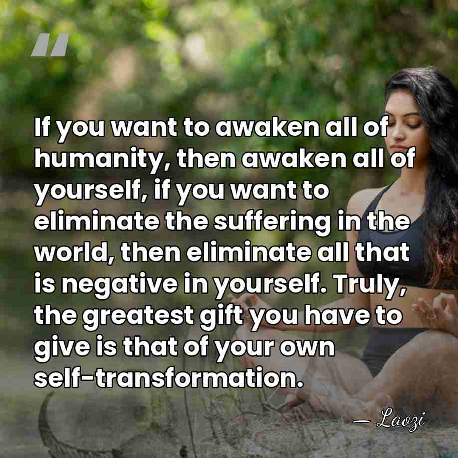 If you want to awaken all of humanity, then awaken all of&hellip; - Laozi