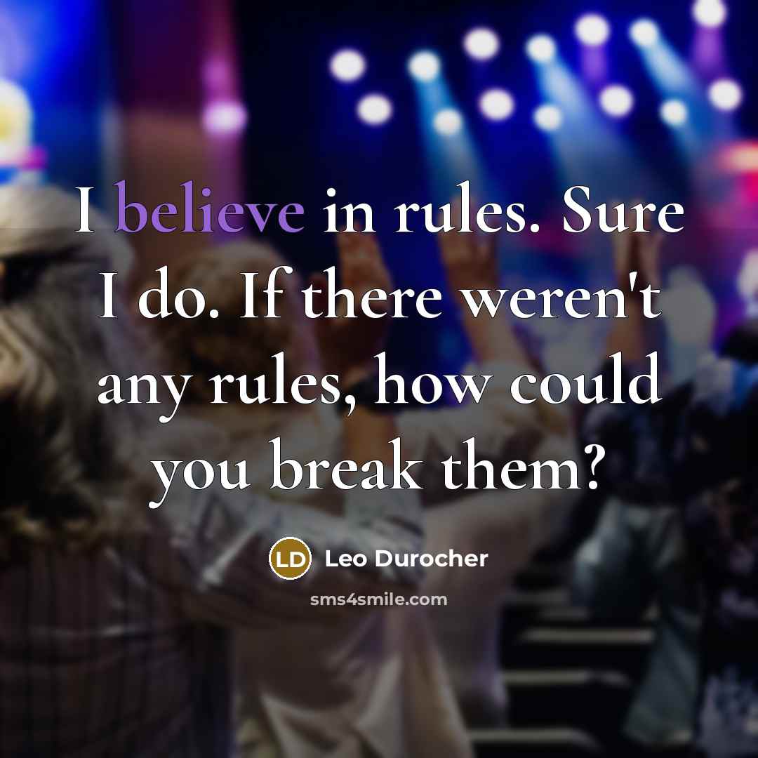 “I believe in rules. Sure I do. If there weren't…” quote by Leo Durocher