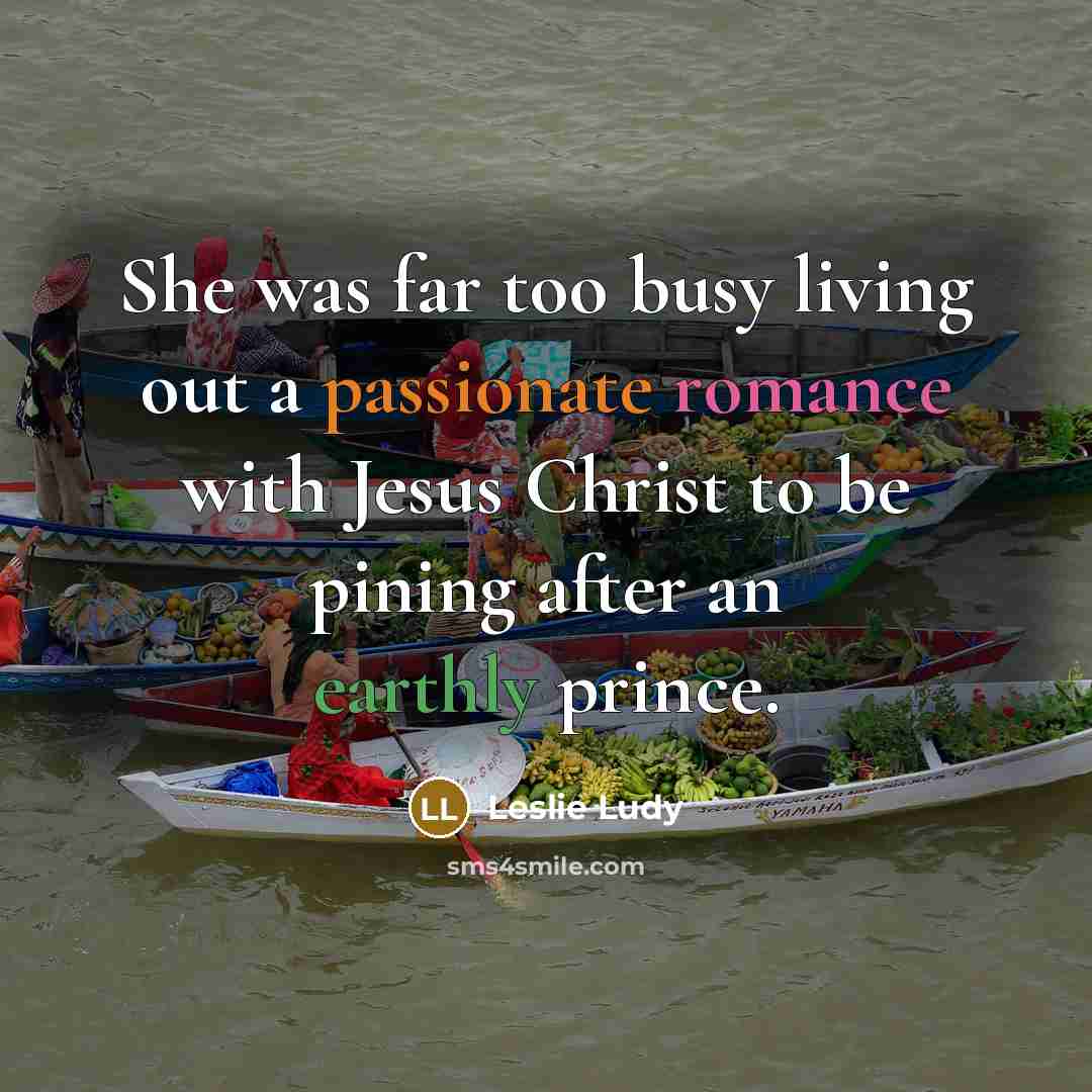 “She was far too busy living out a passionate romance…” quote by Leslie Ludy