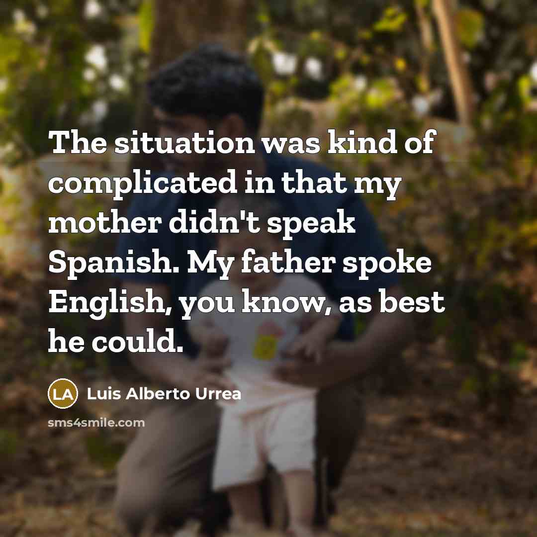 “The situation was kind of complicated in that my mother…” quote by Luis Alberto Urrea