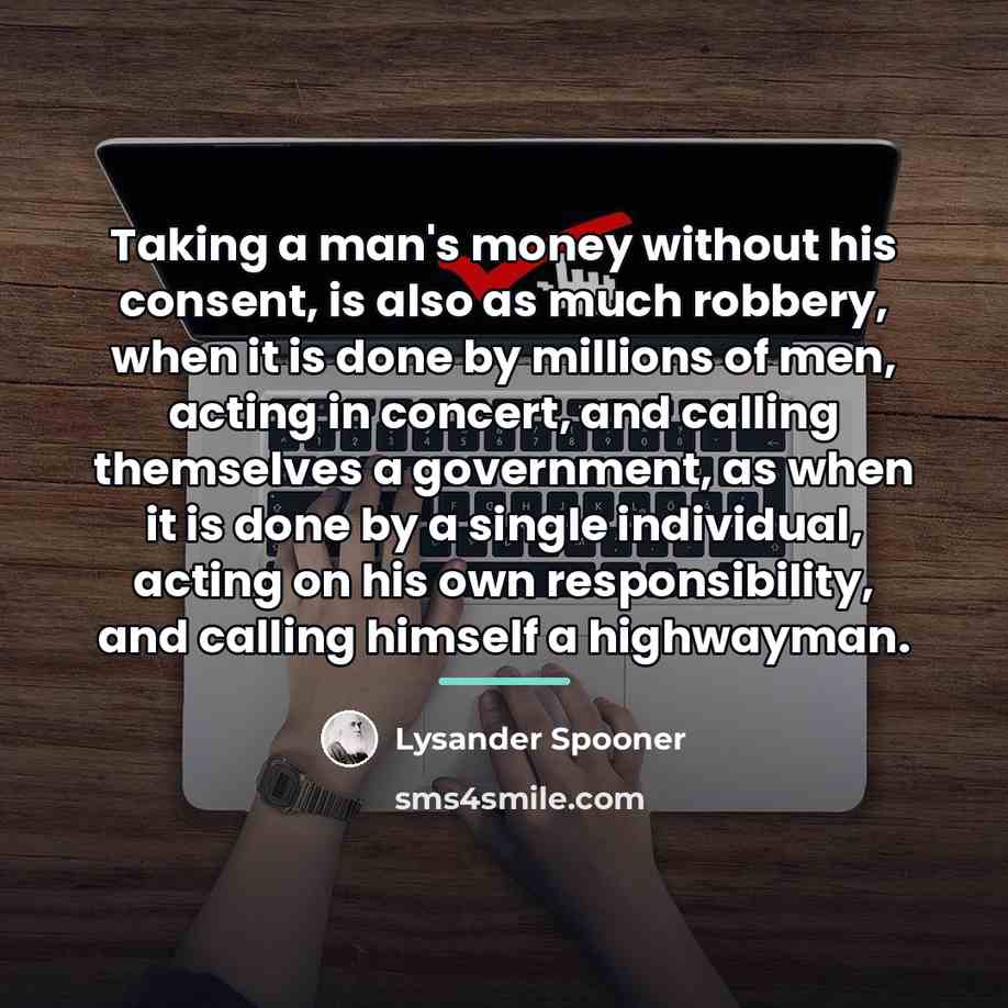 “Taking a man's money without his consent, is also as…” quote by Lysander Spooner