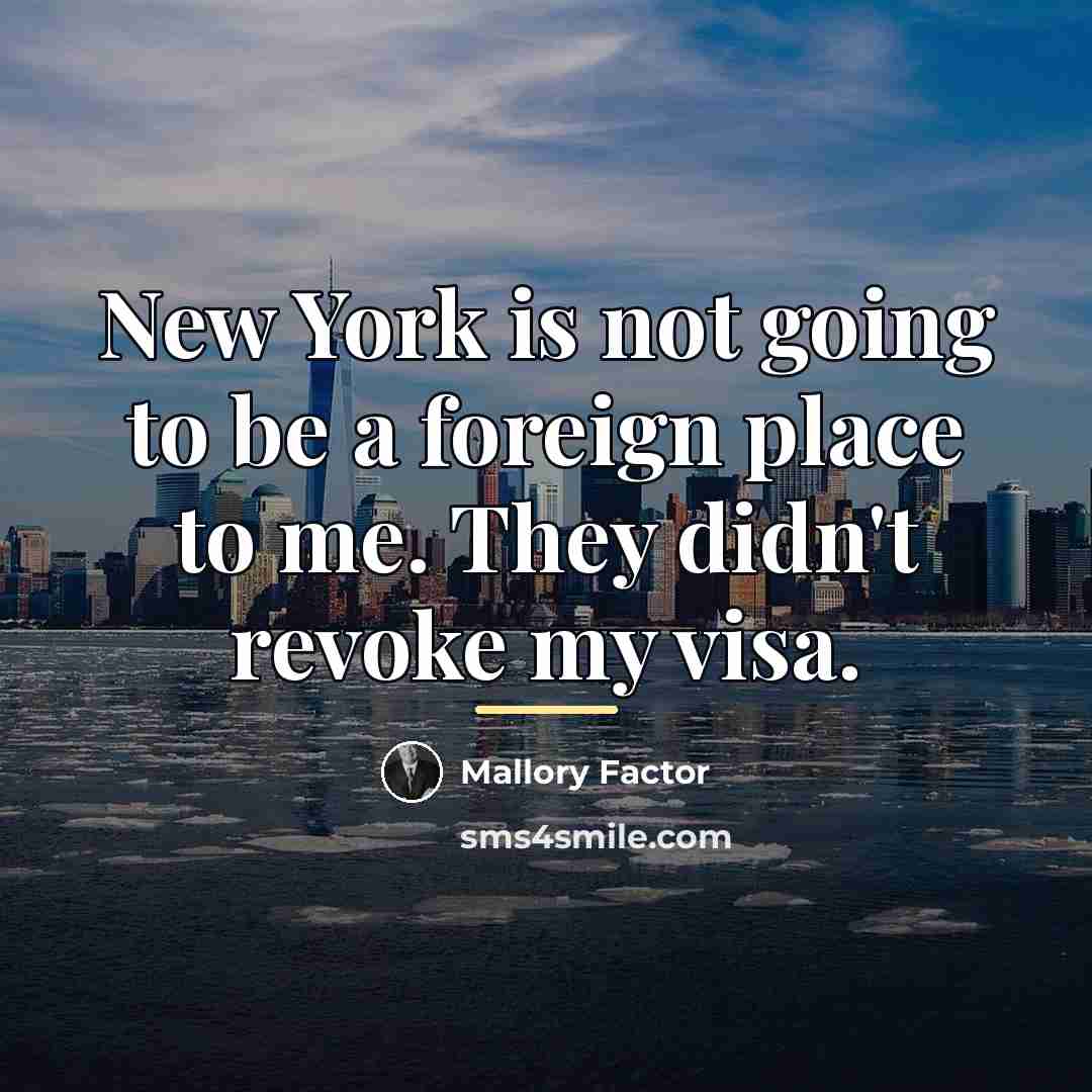 “New York is not going to be a foreign place…” quote by Mallory Factor