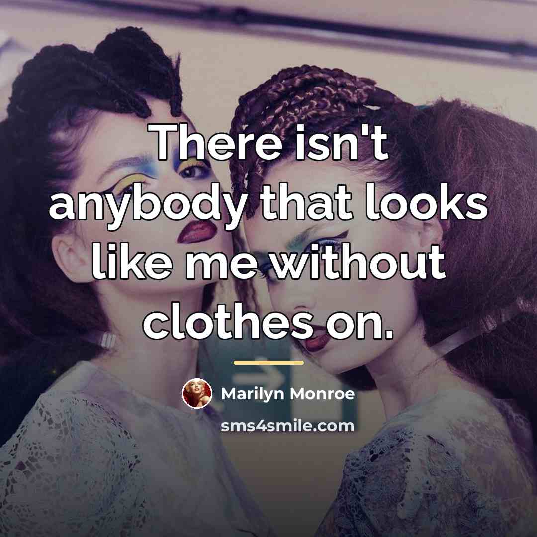 “There isn't anybody that looks like me without clothes on.…” quote by Marilyn Monroe