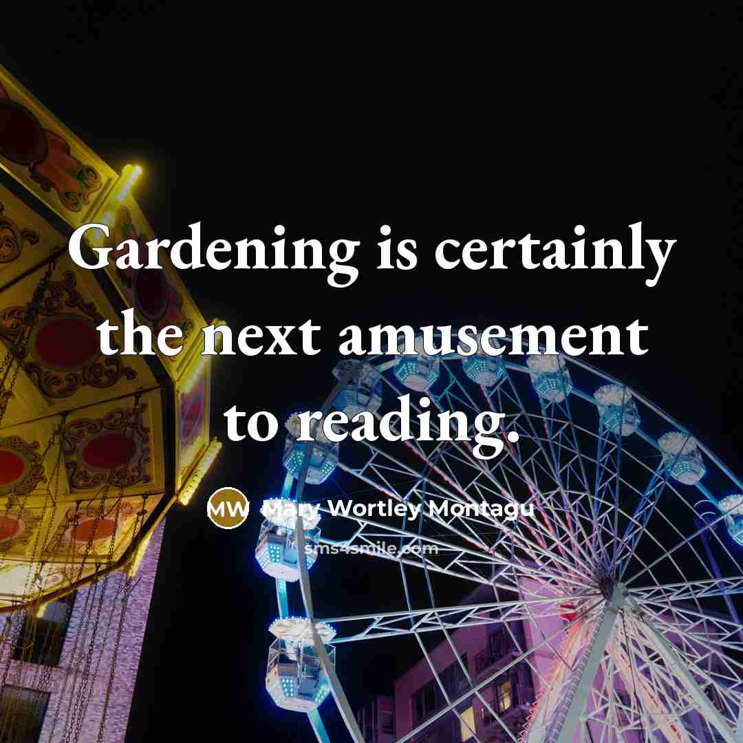“Gardening is certainly the next amusement to reading.…” quote by Mary Wortley Montagu