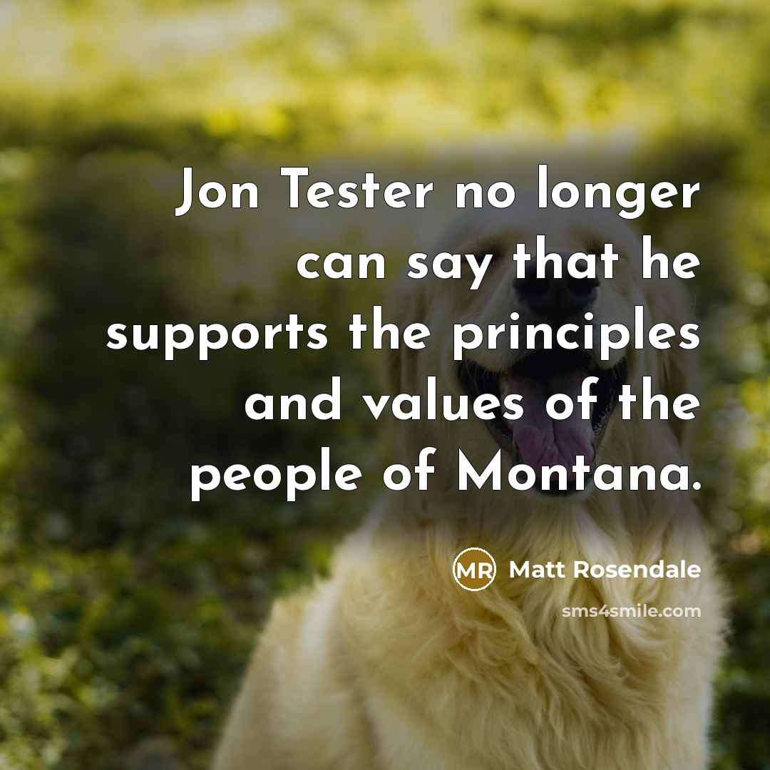 “Jon Tester no longer can say that he supports the…” quote by Matt Rosendale