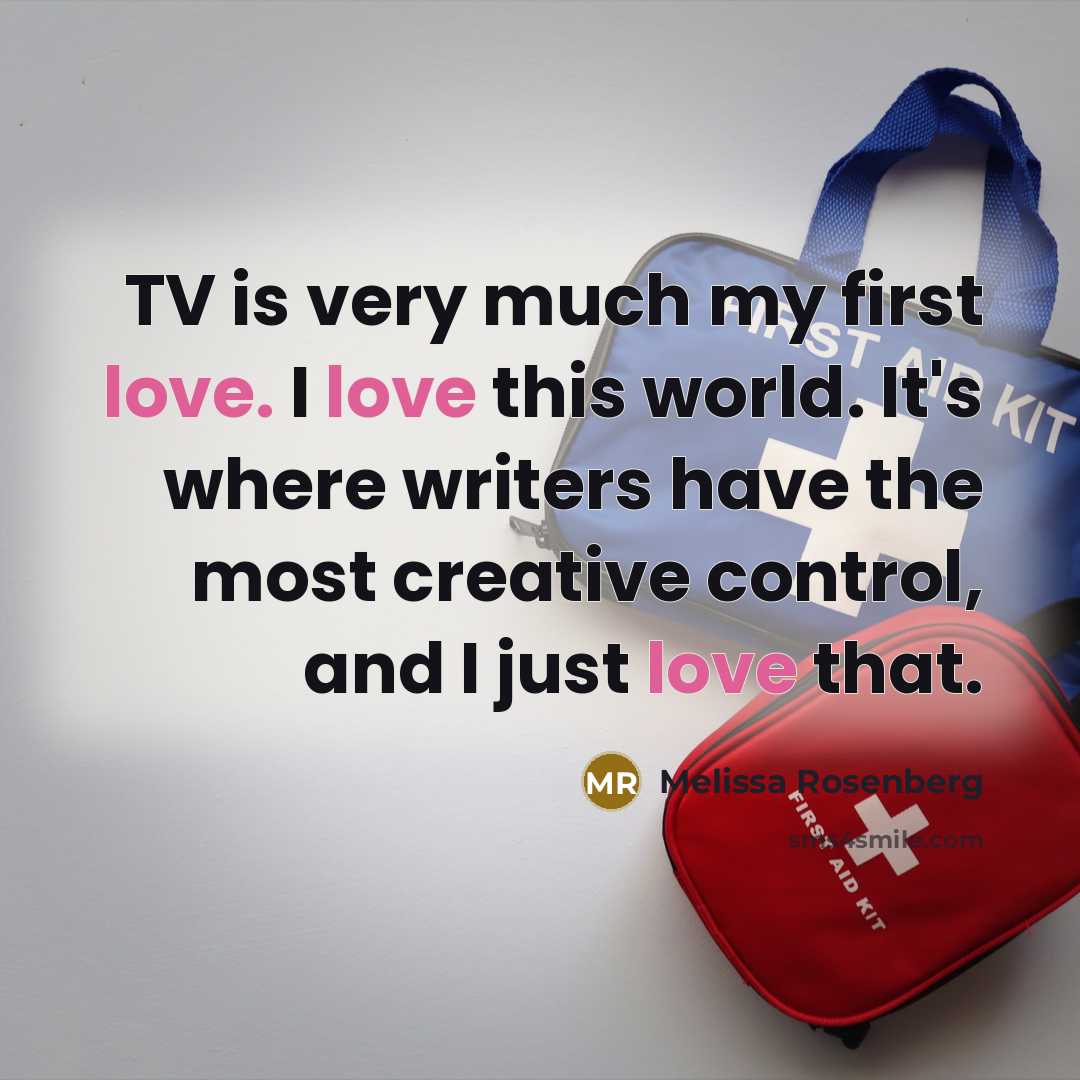 “TV is very much my first love. I love this…” quote by Melissa Rosenberg