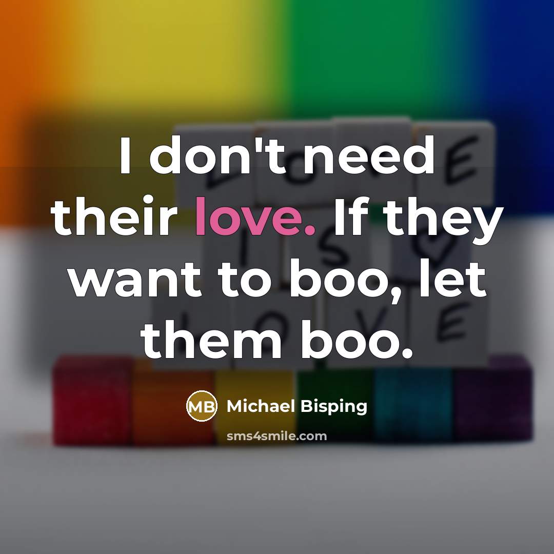 “I don't need their love. If they want to boo,…” quote by Michael Bisping