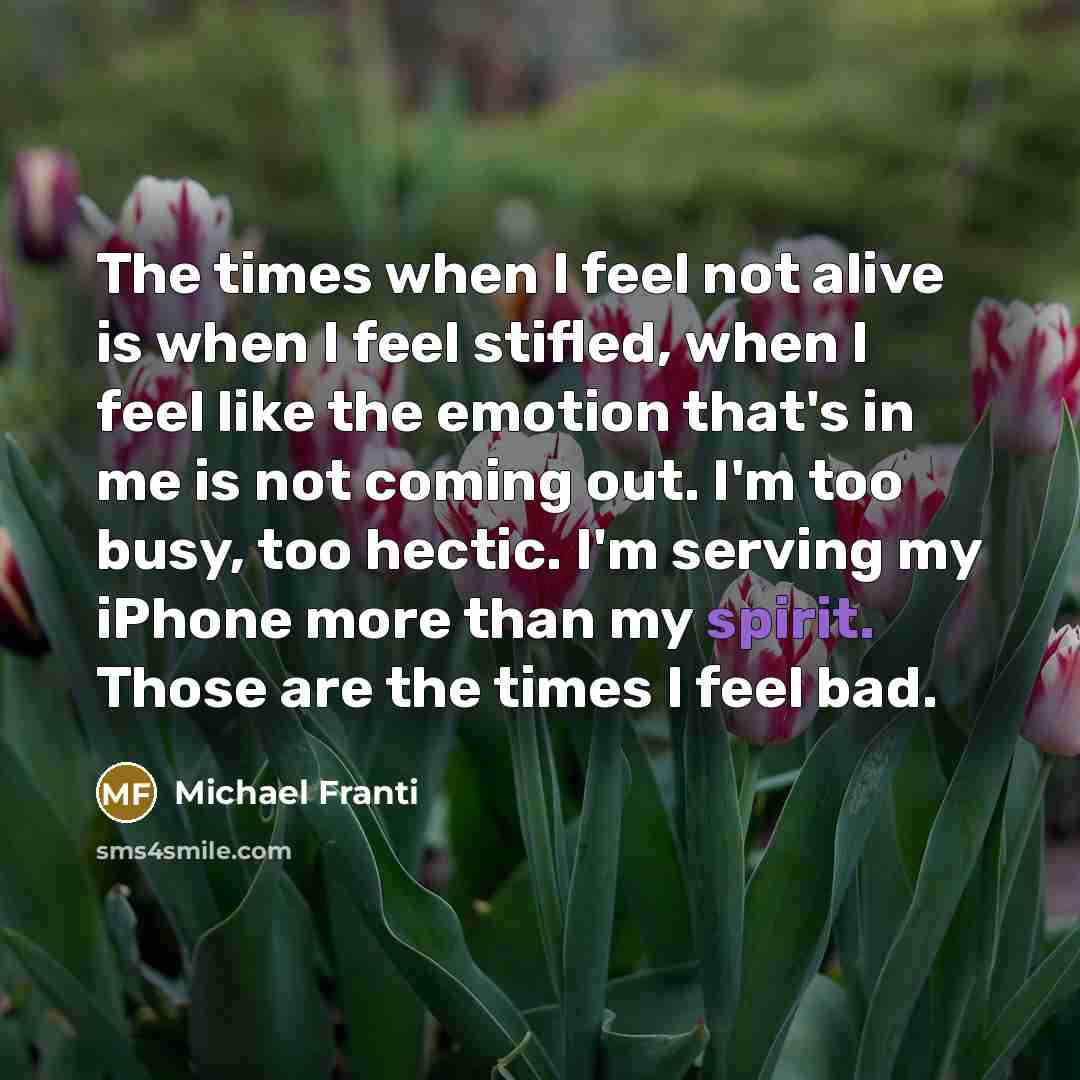 “The times when I feel not alive is when I…” quote by Michael Franti