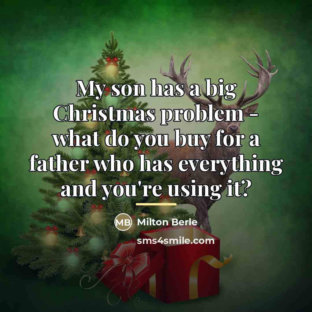 “My son has a big Christmas problem - what do…” quote by Milton Berle